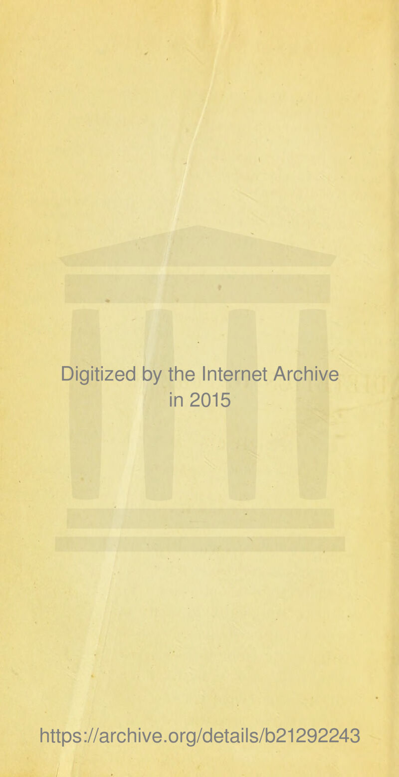 Digitized by the Internet Archive in 2015 https://archive.org/details/b21292243