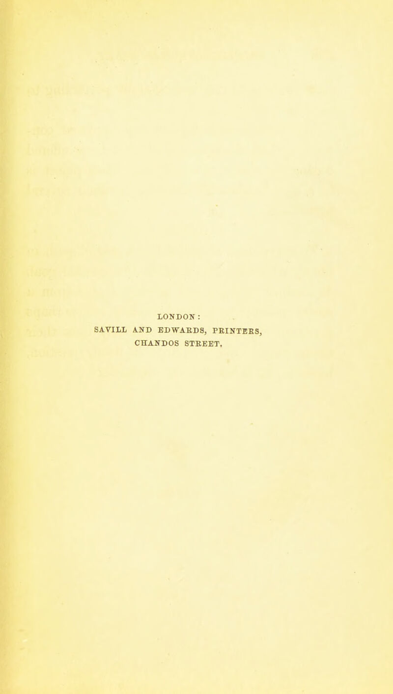 lOKDON: SAVIII, AND EDWAEDS, PRINTERS, CHANDOS STREET,