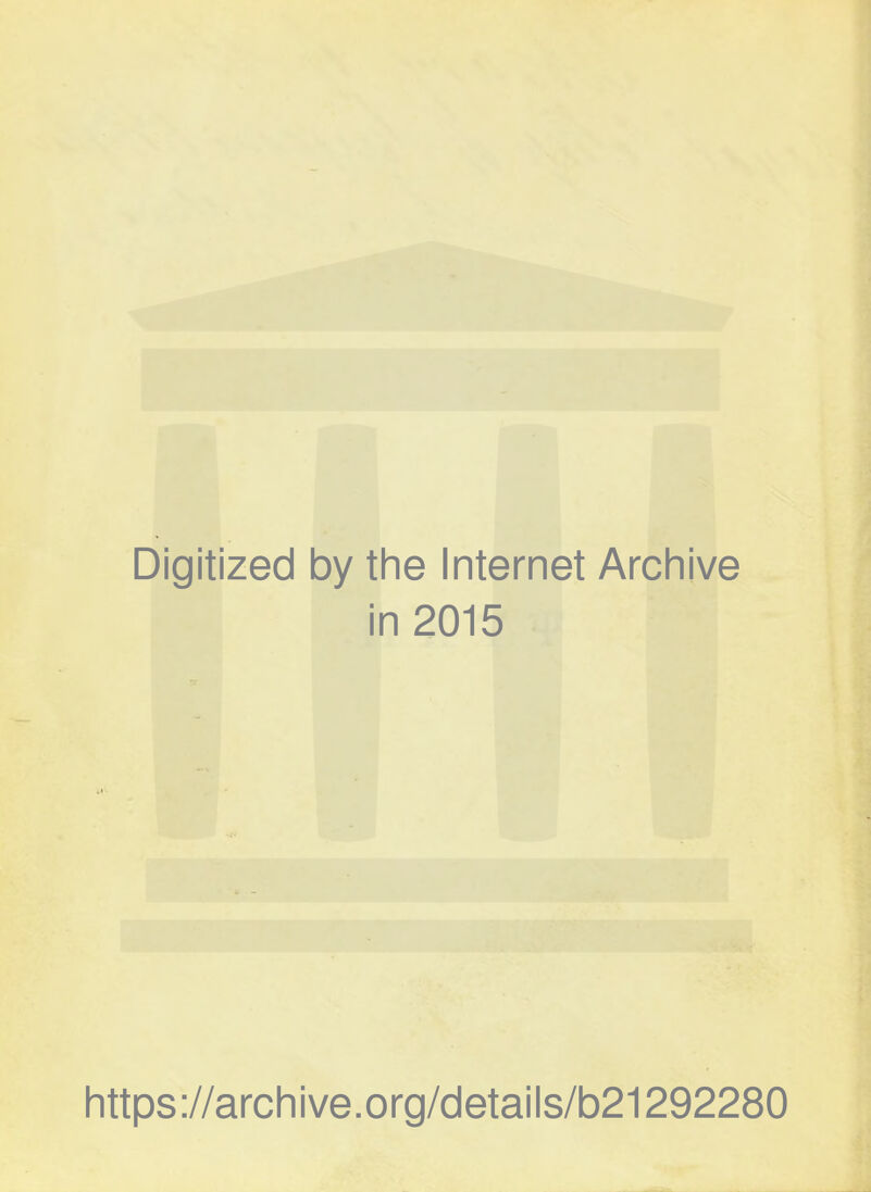 Digitized by the Internet Archive in 2015 https://archive.org/details/b21292280