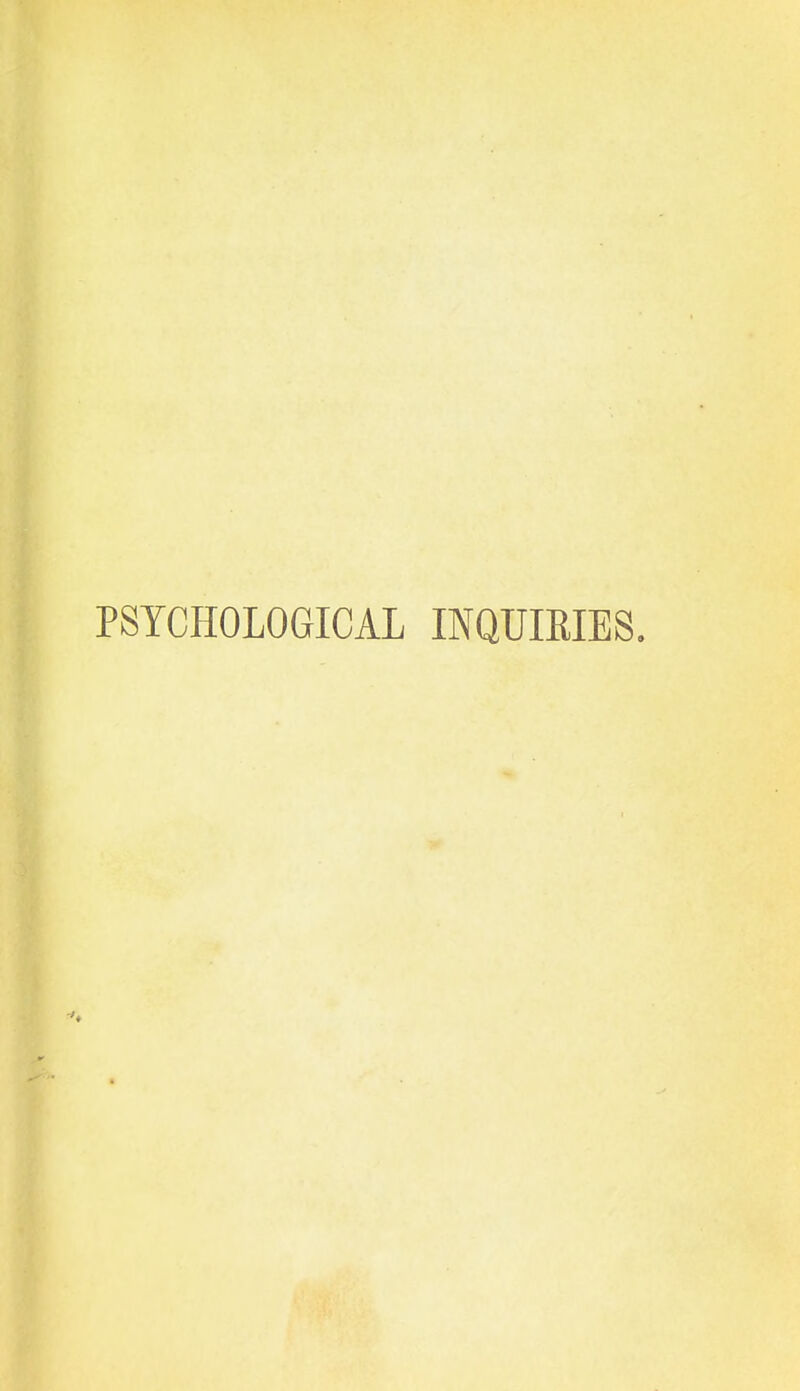 PSYCHOLOGICAL INQUIRIES.