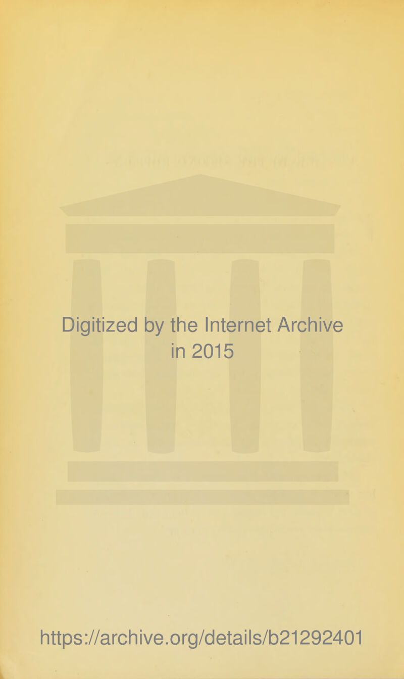 Digitized by the Internet Archive in 2015 https://archive.org/details/b21292401