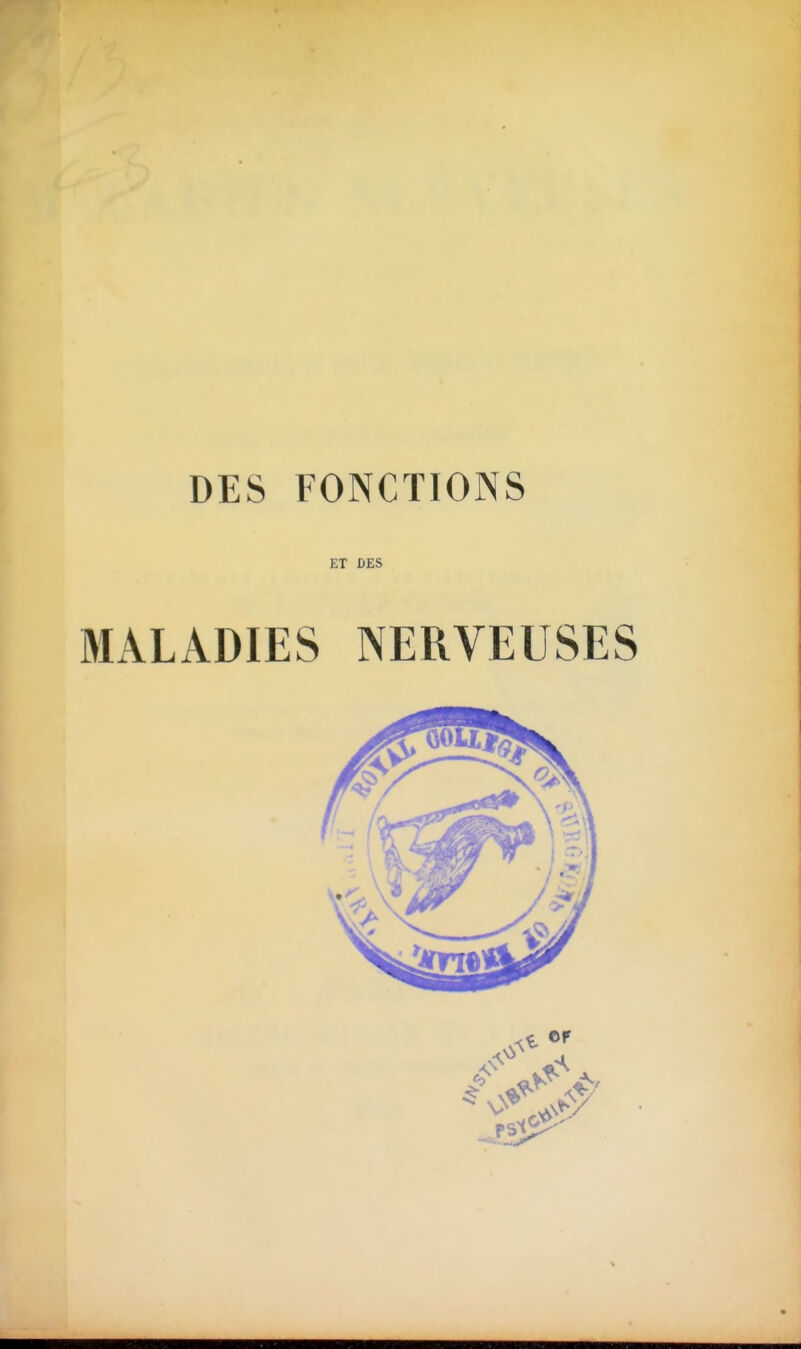 DES FONCTIONS ET DES MALADIES NERVEUSES