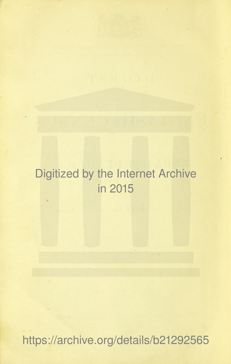 Digitized by the Internet Archive in 2015 https://archive.org/details/b21292565