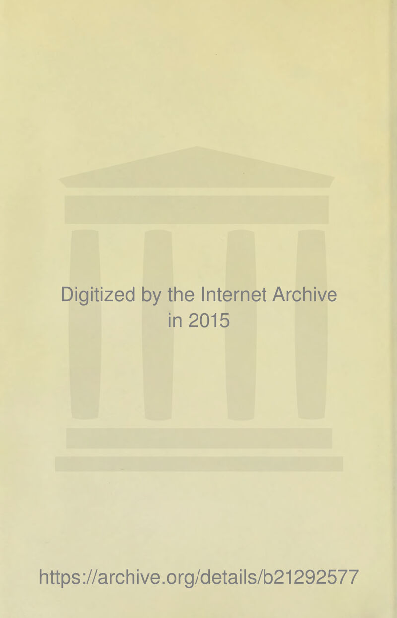 Digitized by the Internet Archive in 2015 https://archive.org/details/b21292577