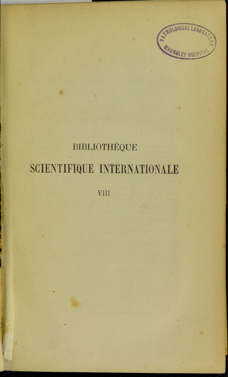 BIBLIOTHÈQUE t SCIENTIFIQUE INTERNATIONALE VIII