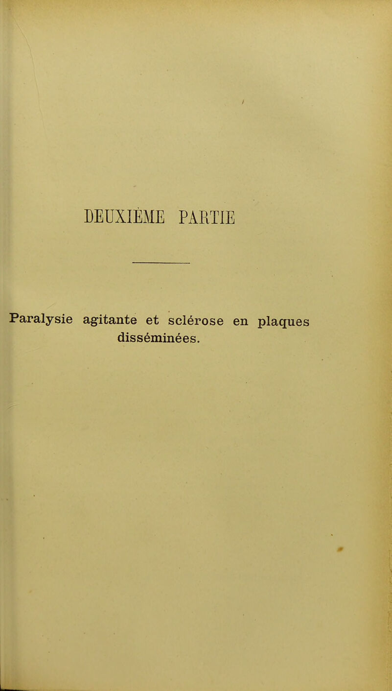 DEUXIÈME PARTIE Paralysie agitante et sclérose en plaques disséminées.