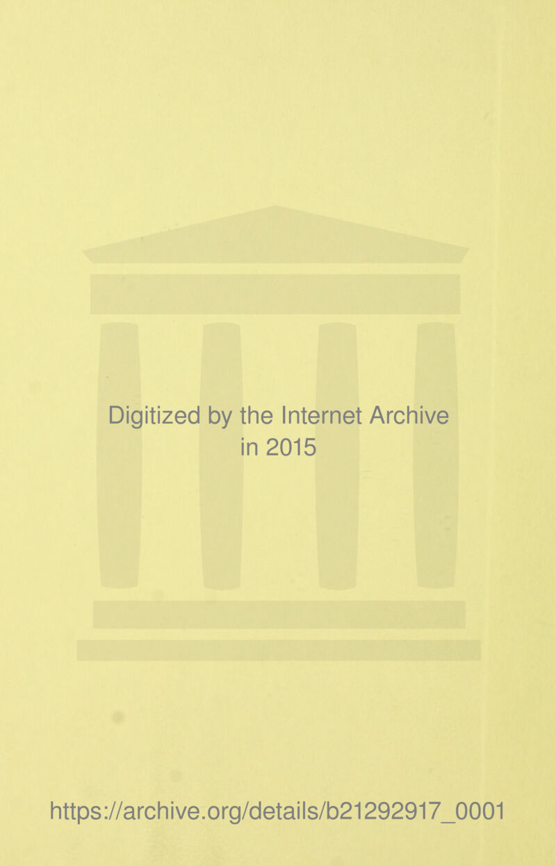 Digitized by the Internet Archive in 2015 https://archive.org/details/b21292917_0001