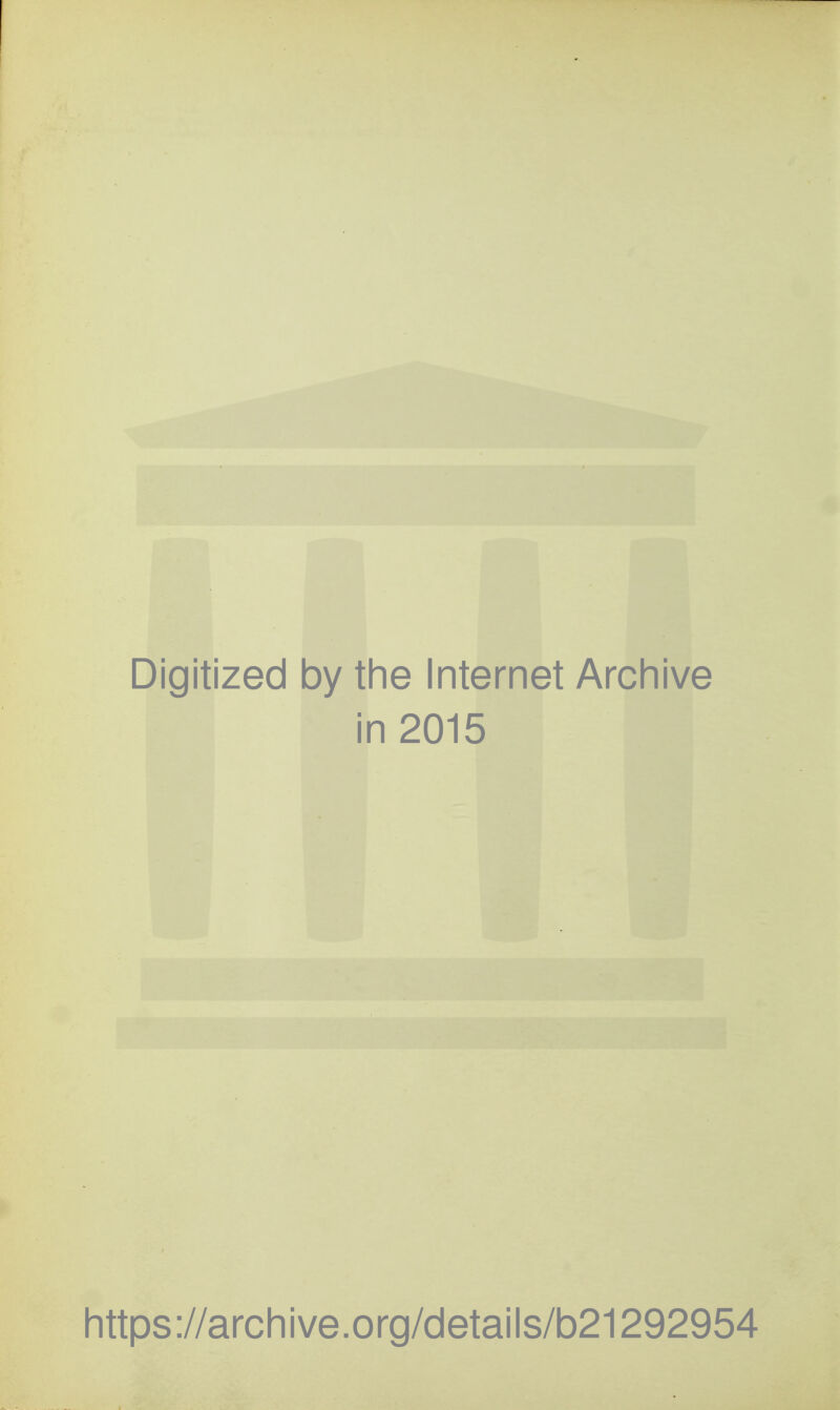 Digitized by the Internet Archive in 2015 littps://arcliive.org/details/b21292954