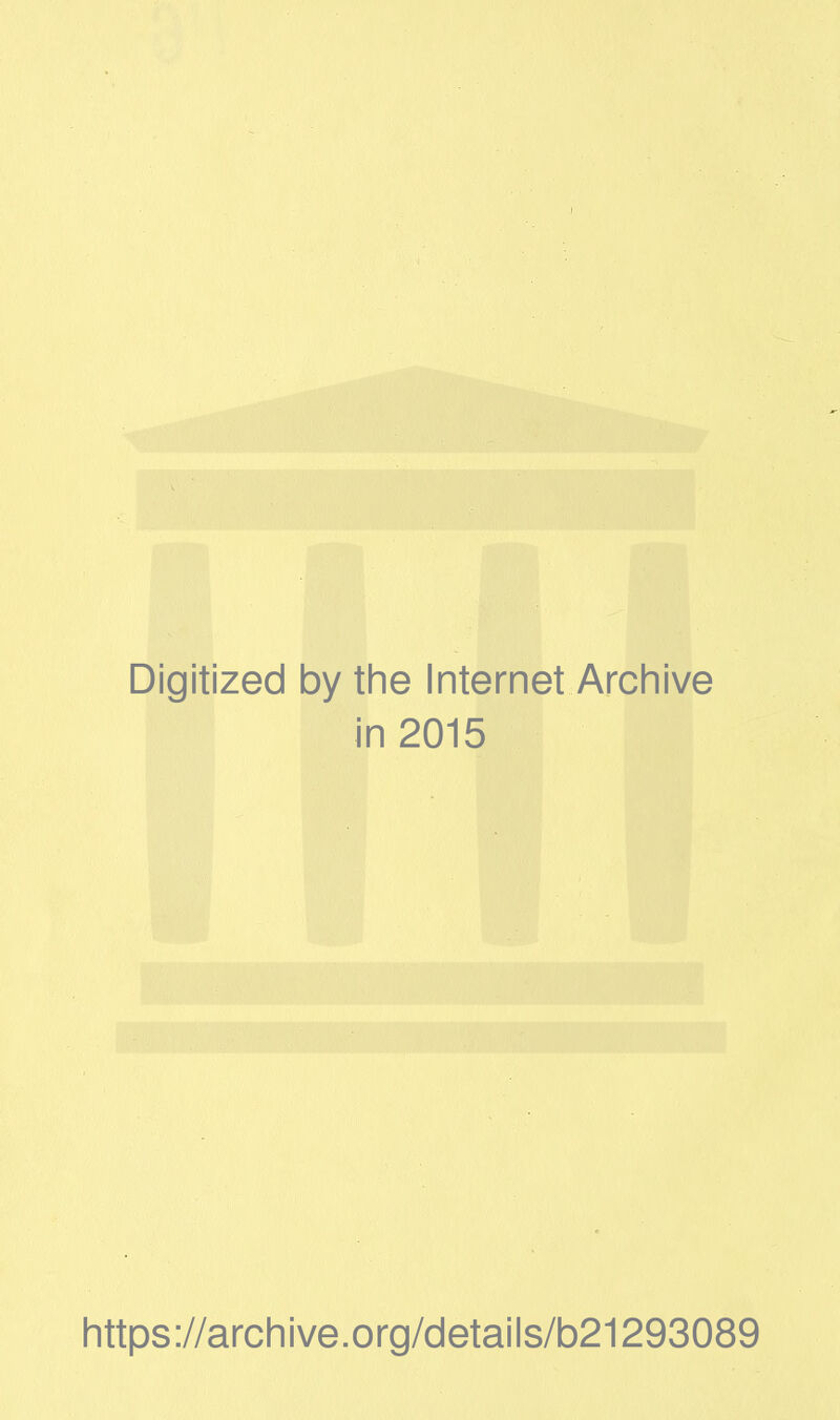 Digitized by the Internet Archive in 2015 https://archive.org/details/b21293089