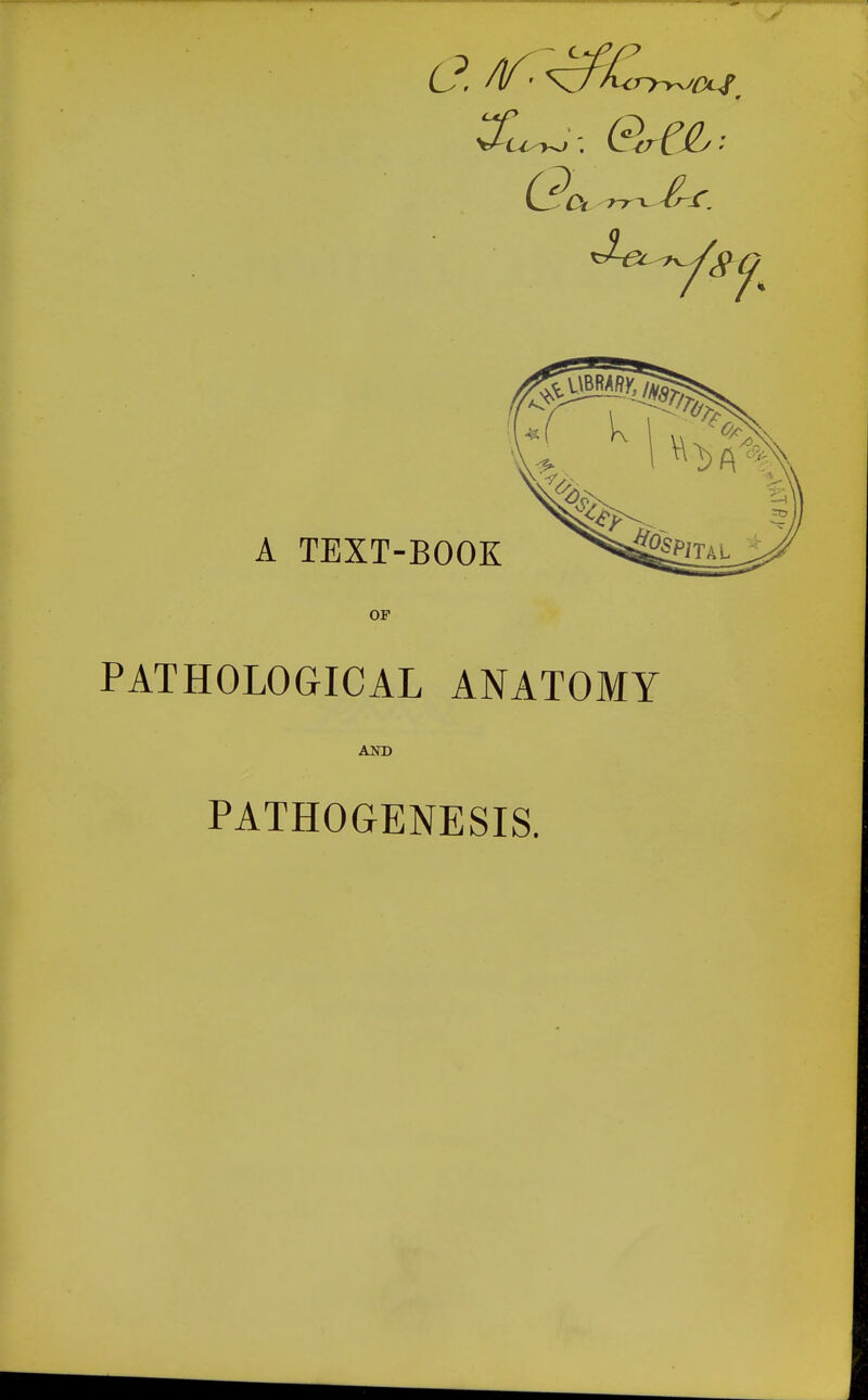 OF PATHOLOGICAL ANATOMY AND PATHOGENESIS.