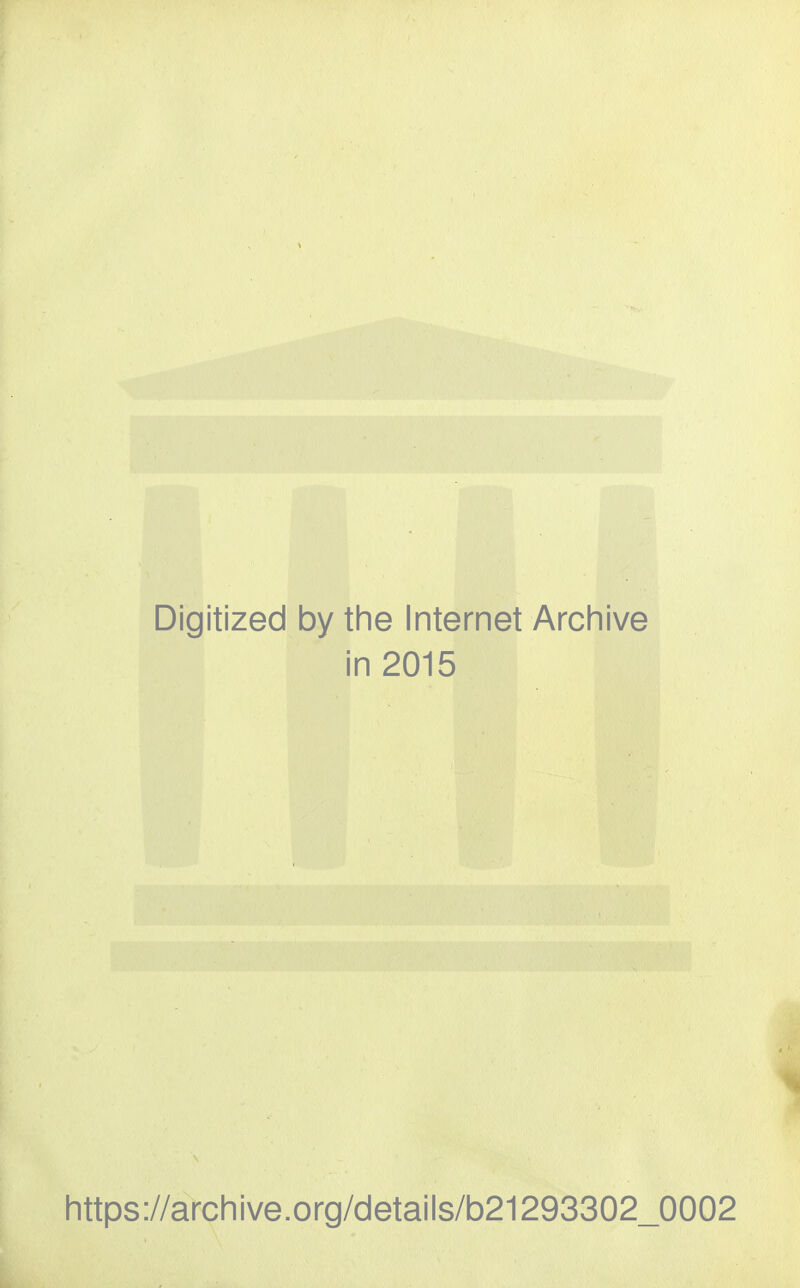 Digitized by the Internet Archive in 2015 https://archive.org/details/b21293302_0002