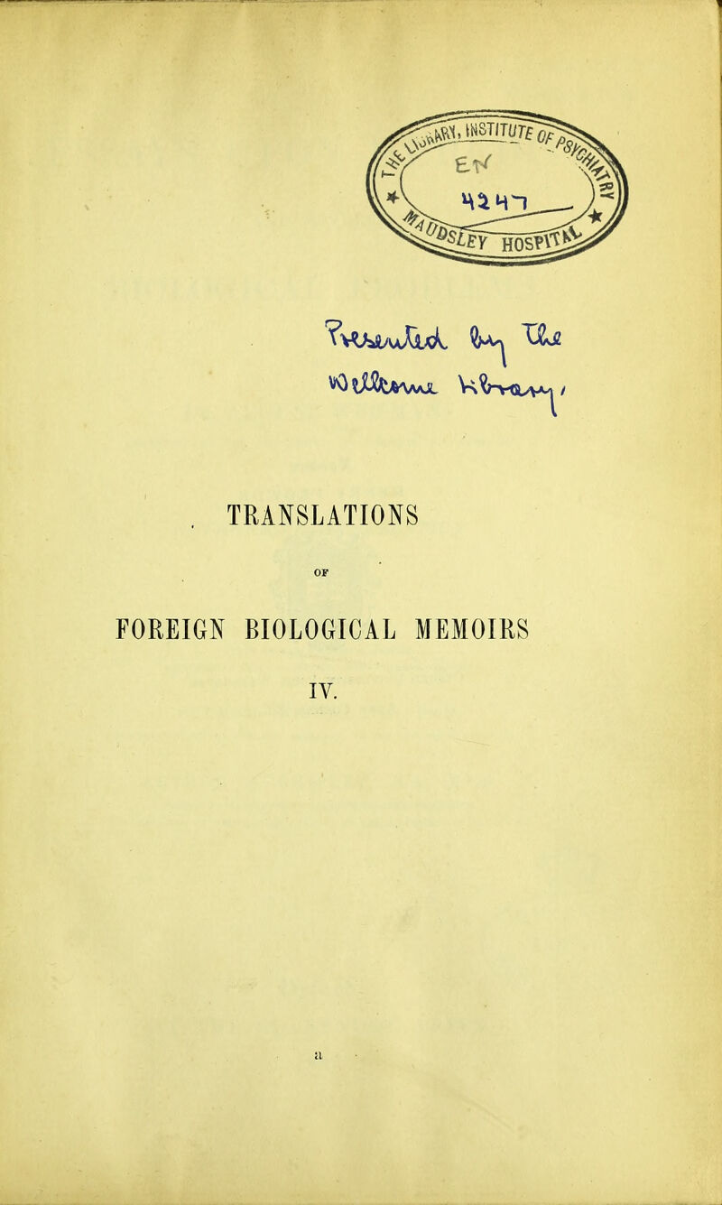 TRANSLATIONS FOREIGN BIOLOGICAL MEMOIRS IV.