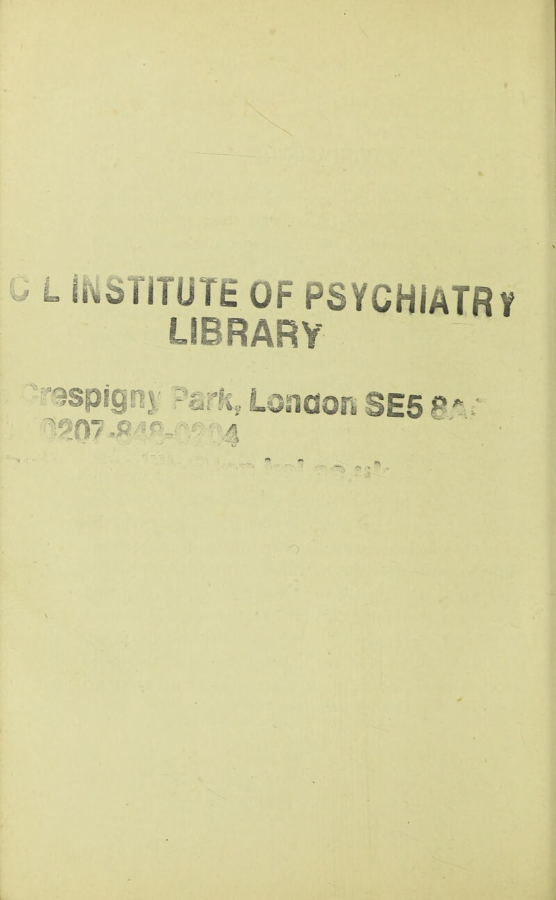 -LiMSTiTUTE OF PSYCHIATRY LIBRARY '^spjgei: Park, LonaoR SE5