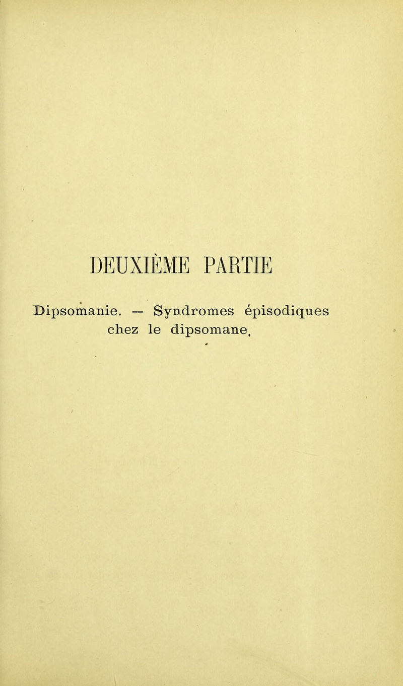DEUXIÈME PARTIE psomanie. — Syndromes épisodiqu chez le dipsomane.