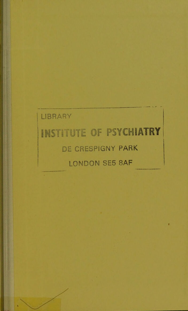 j LIBRARY INSTITUTE OF PSYCHIATRY DE CRESPIGNY PARK LONDON SE5 8AF