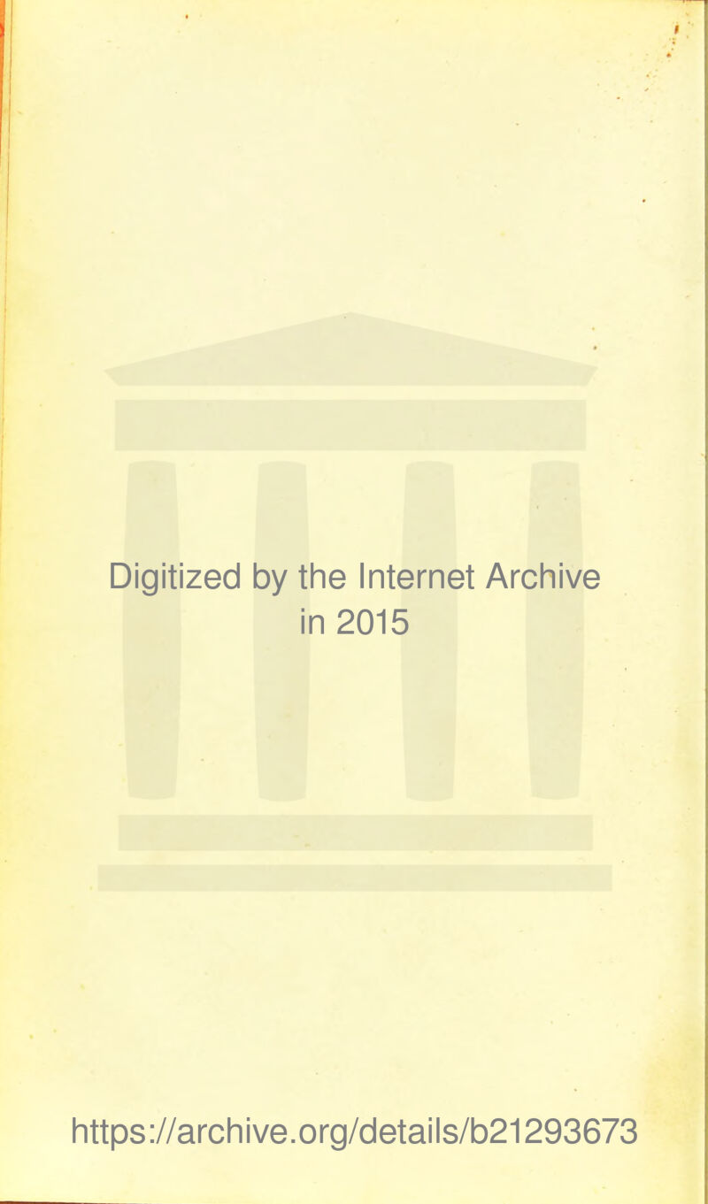 Digitized by the Internet Archive in 2015 https://archive.org/details/b21293673