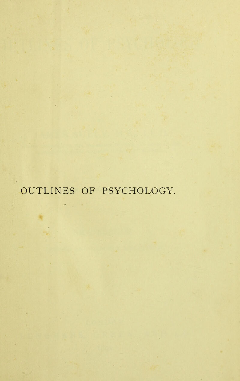 OUTLINES OF PSYCHOLOGY.