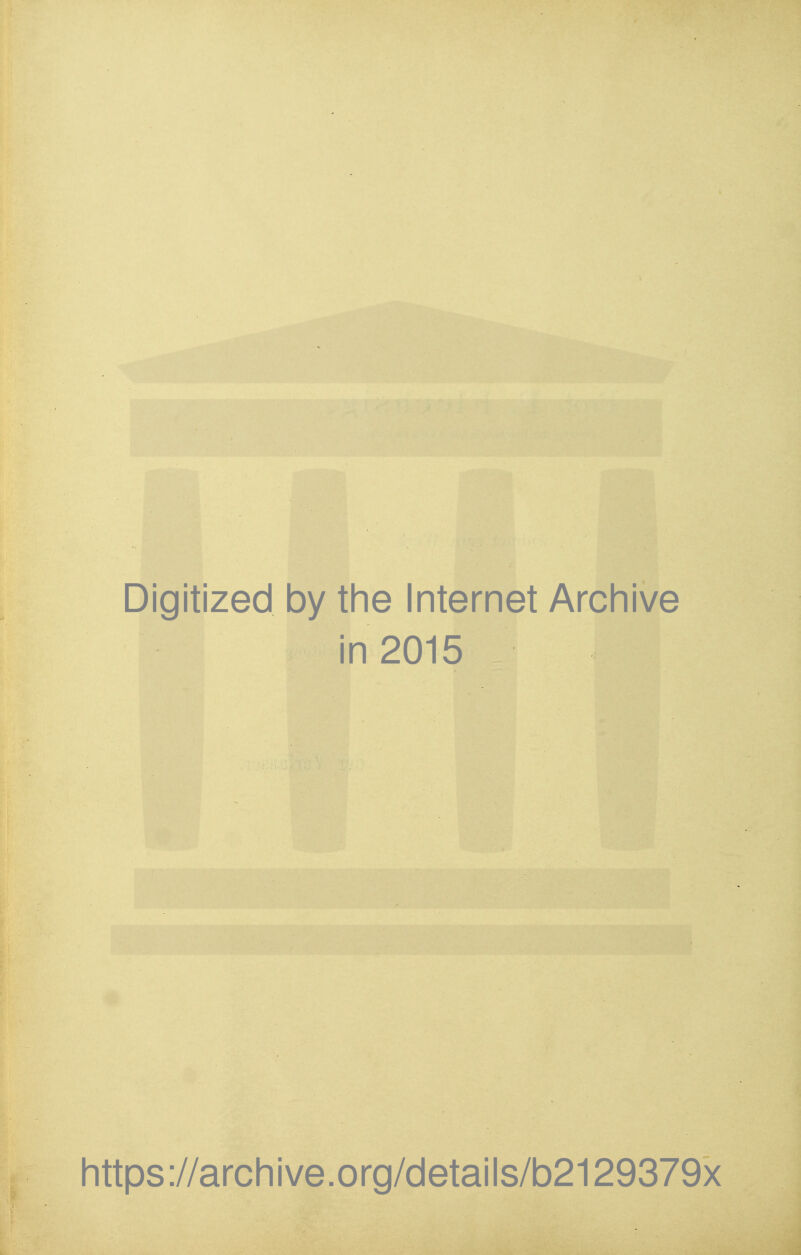 Digitized by the Internet Archive in 2015 https://archive.org/details/b2129379x