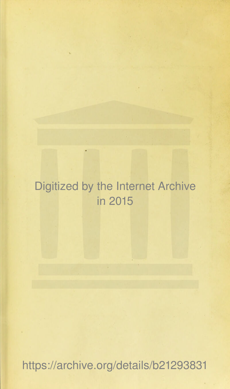 \ Digitized by the Internet Archive in 2015 https://archive.org/details/b21293831