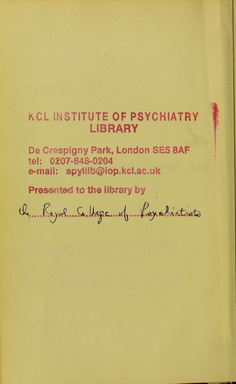 LIBRARY De Crstspigny Park, London SE5 8AF tel: 0207-848-0204 e-mail: spy1lib@lop.kcl.ac.uk Presented to the library by