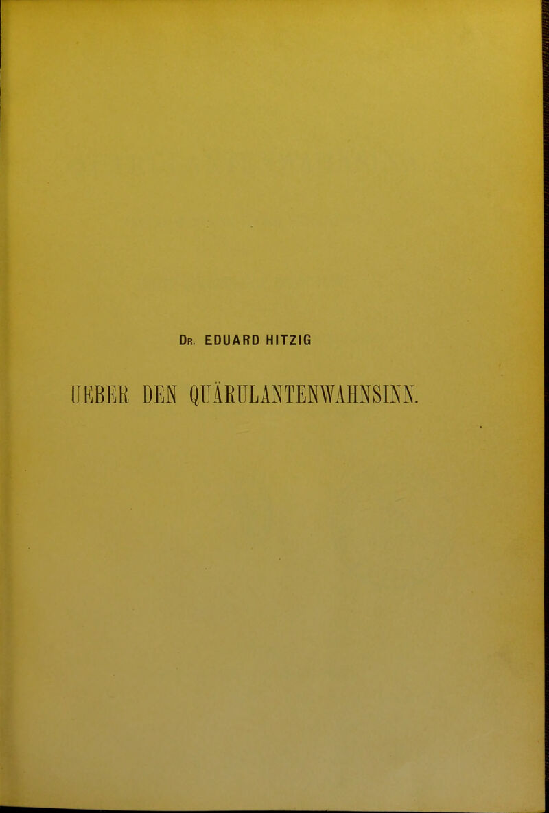 Dr. EDUARD HITZIG ÜEBER DEN QUÄRULANTENWAMSIM.