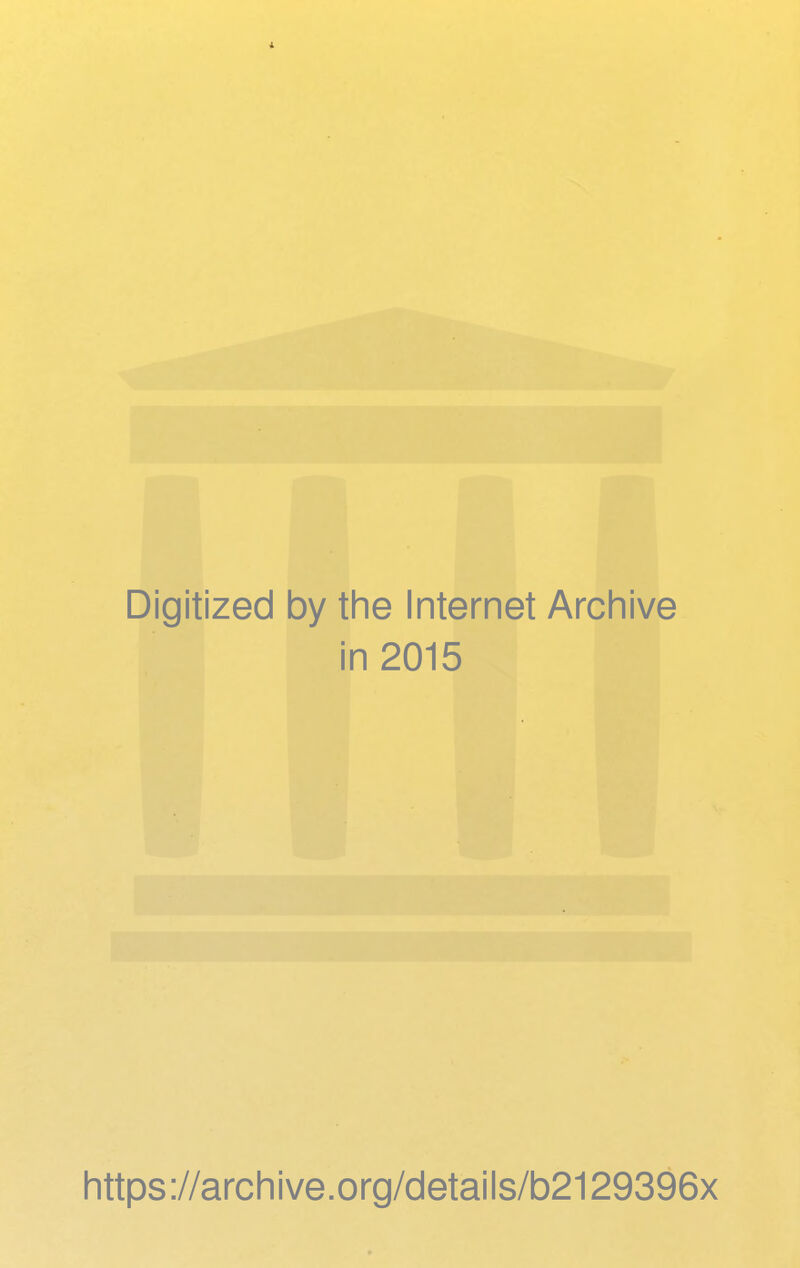 Digitized by the Internet Archive in 2015 https://archive.org/details/b2129396x