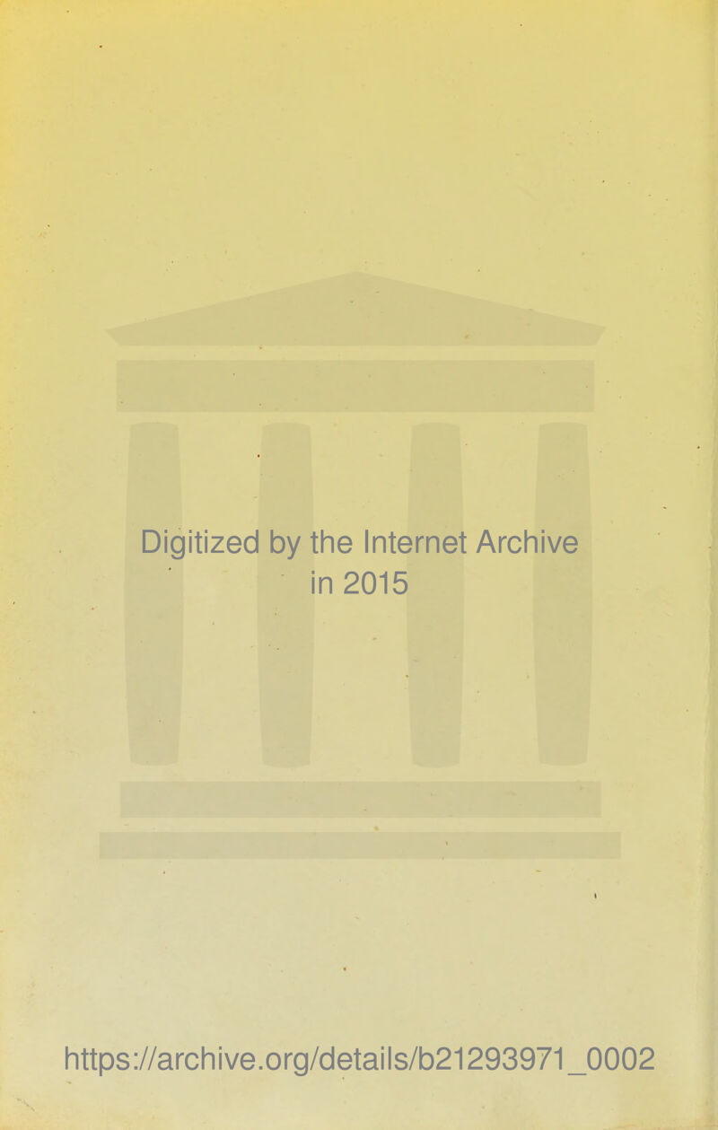 Digitized by the Internet Archive in 2015 https://archive.org/details/b21293971_0002