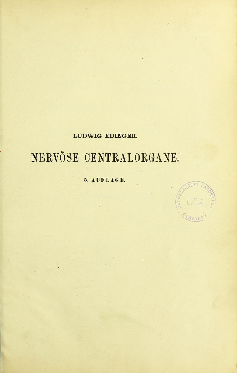 LUDWIG EDINGER. NERVÖSE CENTRALORGANE. 5. AUFLAOE.