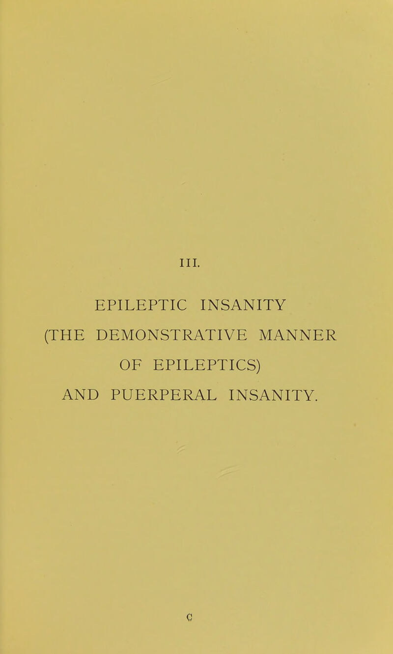 EPILEPTIC INSANITY (THE DEMONSTRATIVE MANNER OF EPILEPTICS) AND PUERPERAL INSANITY.