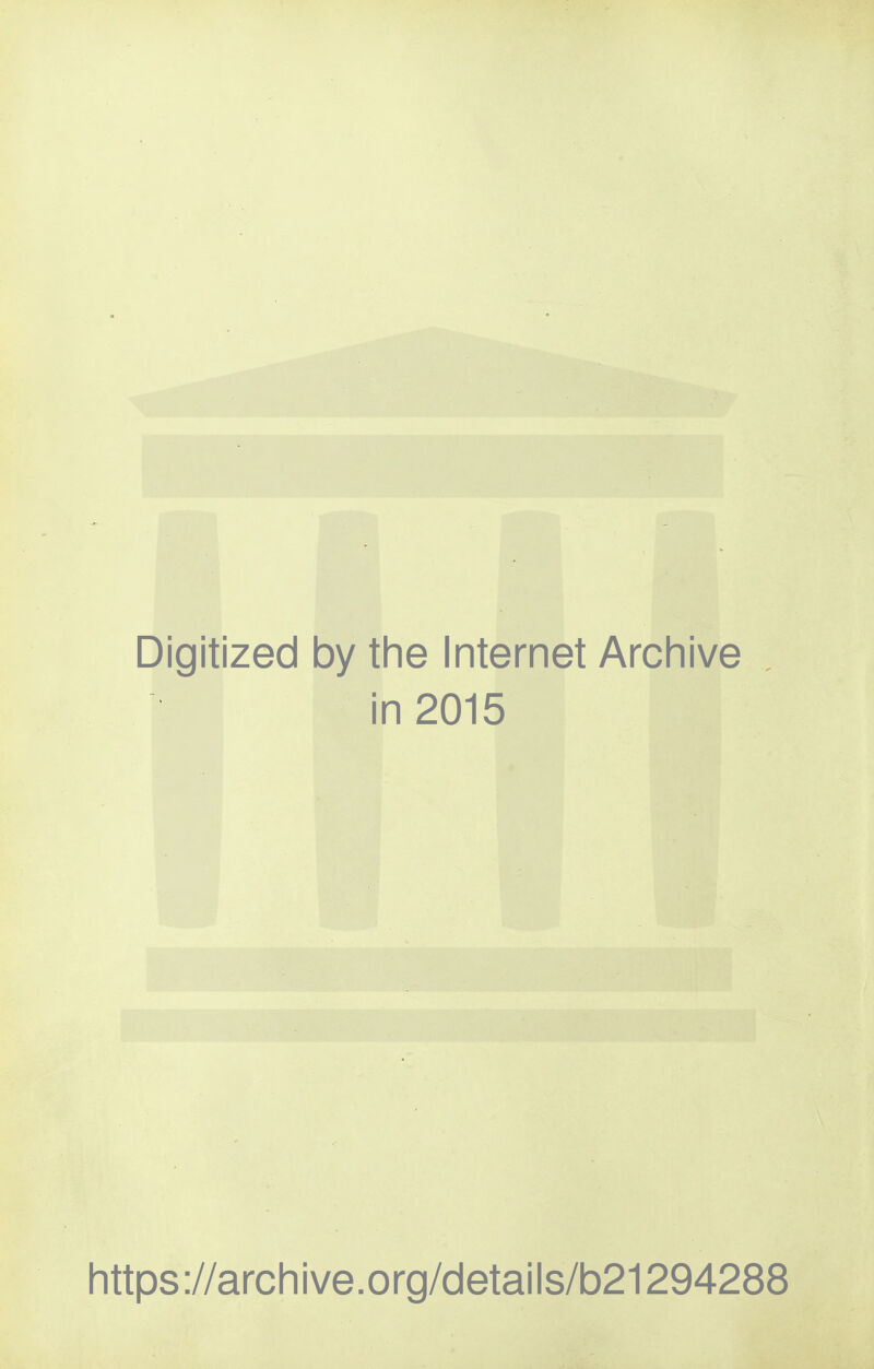 Digitized by the Internet Archive in 2015 https://archive.org/details/b21294288