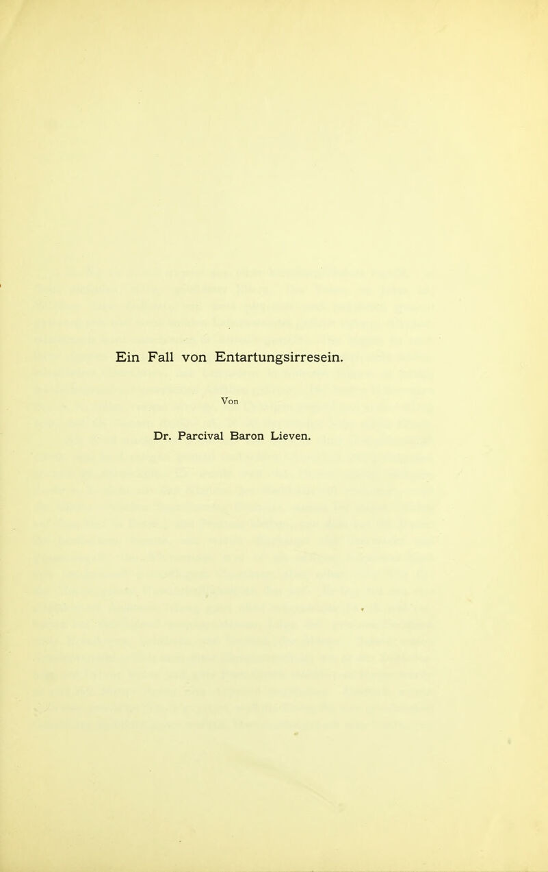 Ein Fall von Entartungsirresein. Von Dr. Parcival Baron Lieven.