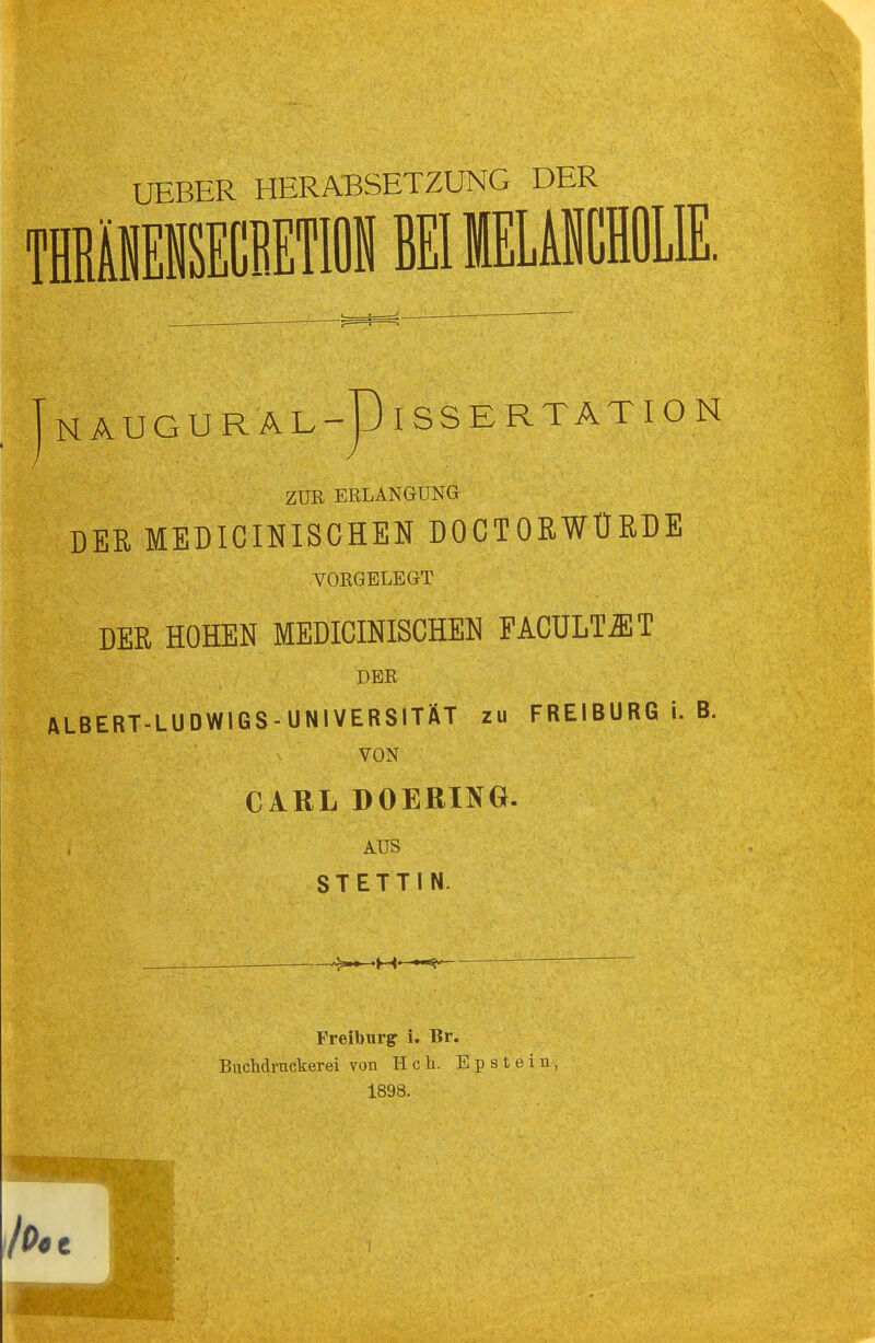 UEBER HERABSETZUNG DER NAUGURAL-ÜISSERTATION ZUR ERLANGUNG DER MEDICINISCHEN DOCTOßWÜRDE VORGELEGT DER HOHEN MEDICfflISCHEN FACULT^T DER ALBERT-LUDW1G8-UN1VERSITÄT zu FREIBURG i. B. VON CARL DOERING. AUS STETTIN. Freiburg i. Br. Buchdrucker ei von Hch. Epstein, 1898.