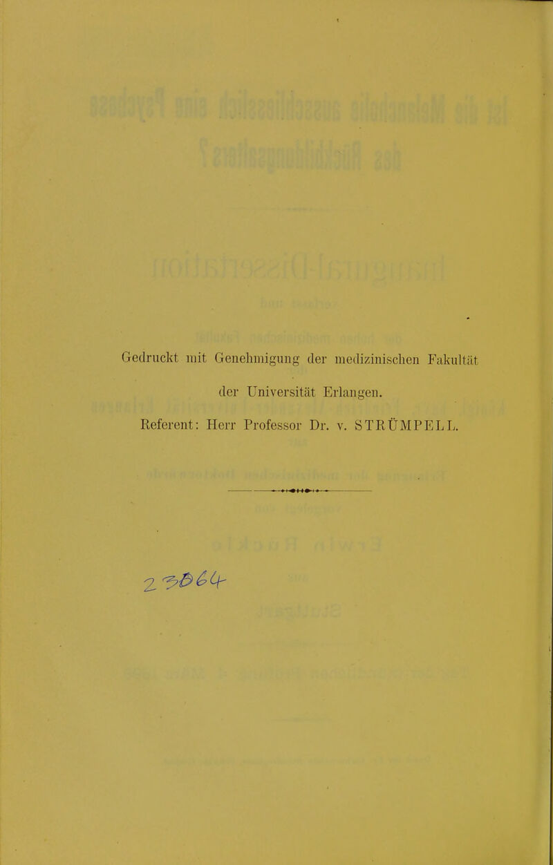 Gedruckt mit Genehmigung der medizinischen Fakultät der Universität Erlangen. Referent: Herr Professor Dr. v. STRÜMPELL.