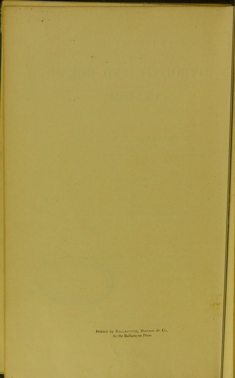 Printed by liAi.i.AsivNK, Hanson •S Oi. At ihc Ballanlyne I'ress