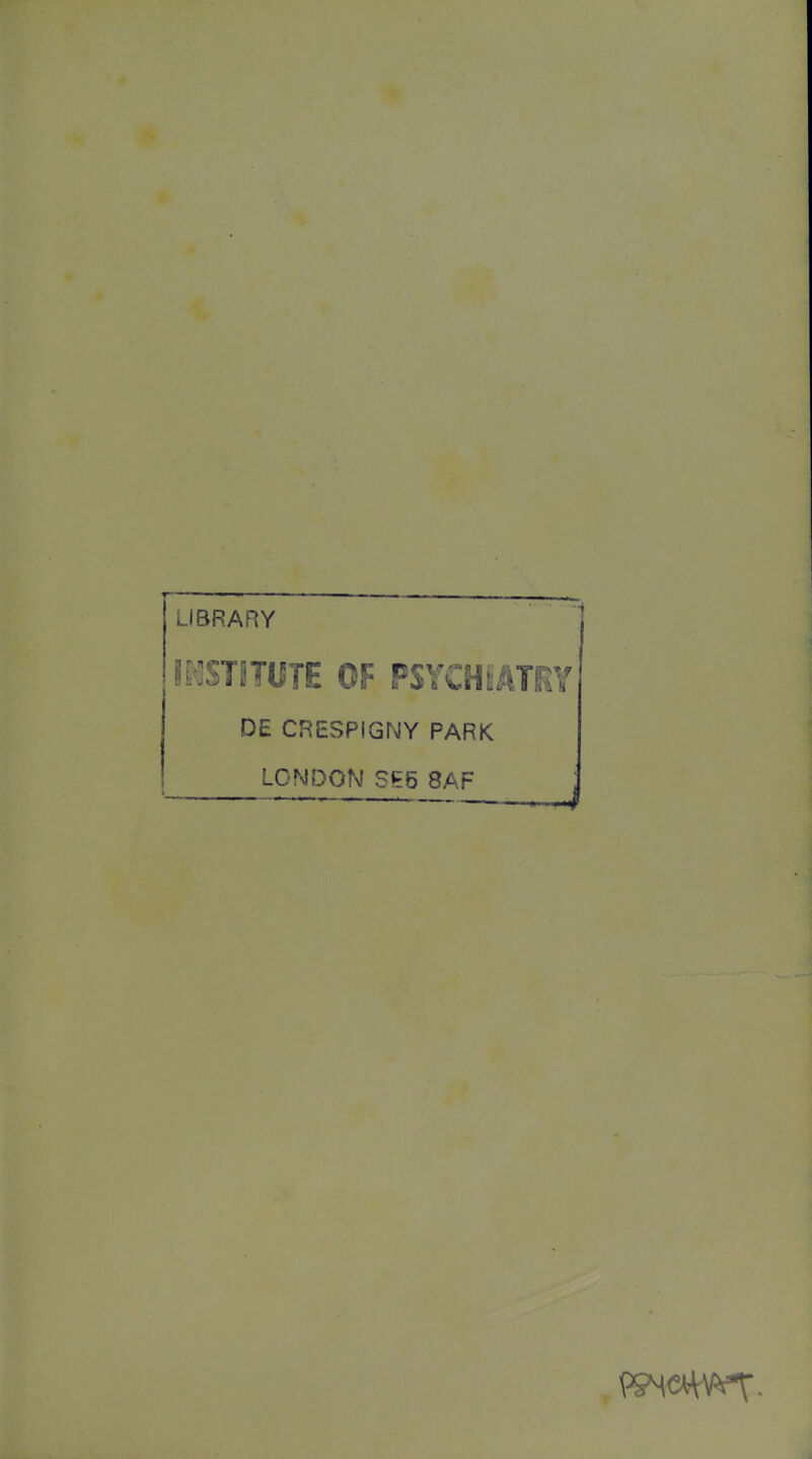 LIBRARY JiSHTUTE OF PSYCHiATKY DE CRESPiGNY PARK LONDON St5 8AF