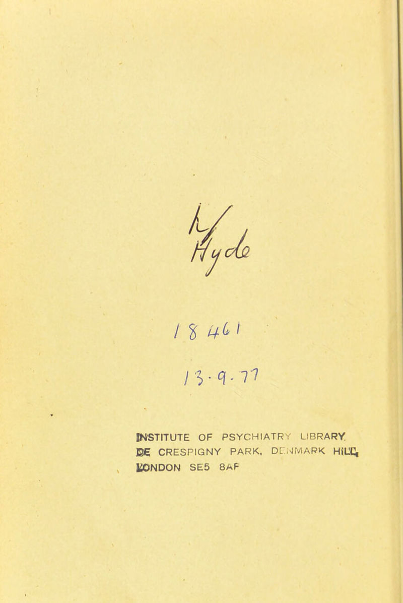 INSTITUTE OF PSYCHIATRY LIBRARY JSC CRESPIGNY PARK. DCxIMARK HIU^ iJONDON SE5 8AF