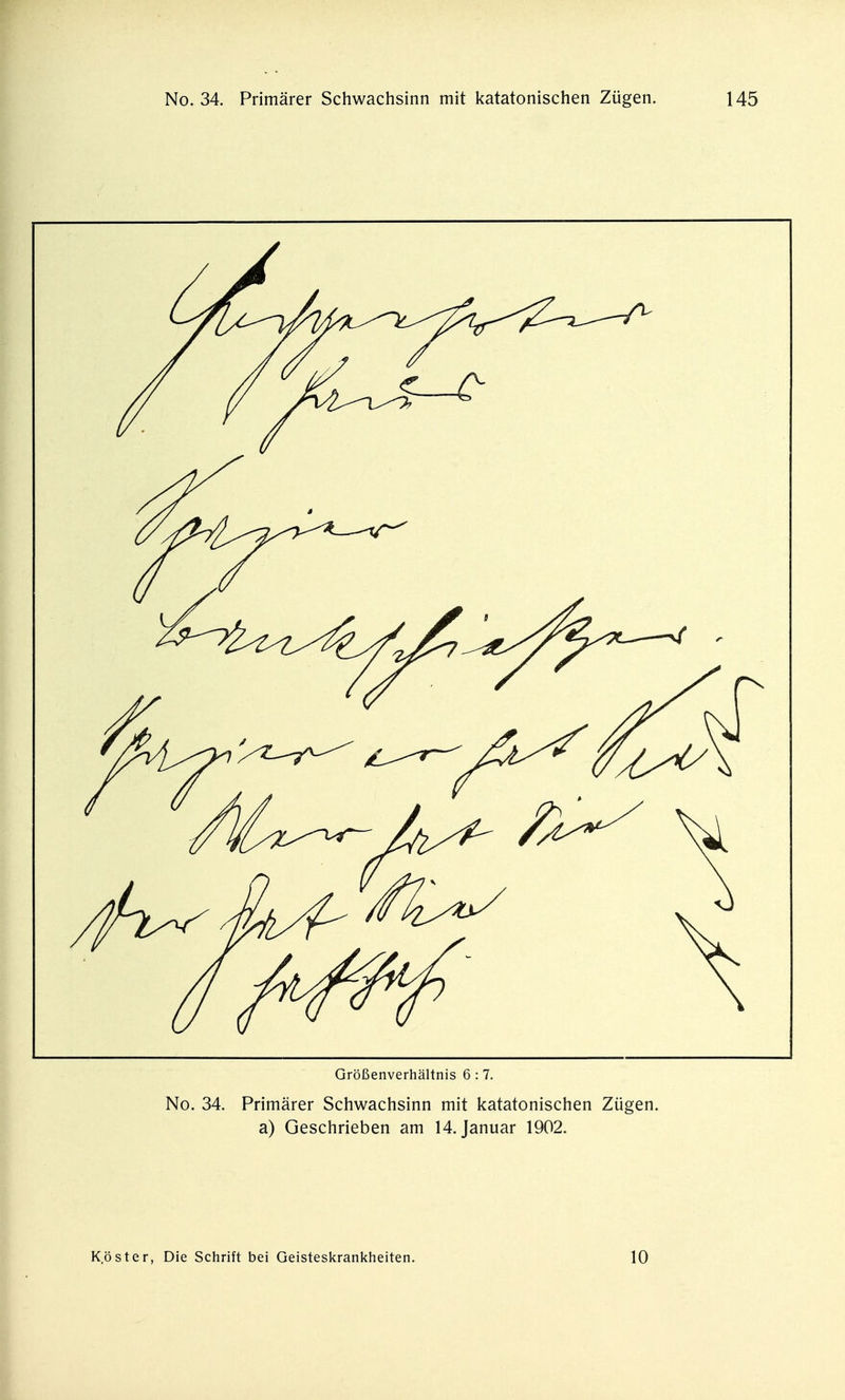 Größenverhältnis 6 :7. No. 34. Primärer Schwachsinn mit katatonischen Zügen, a) Geschrieben am 14. Januar 1902. Köster, Die Schrift bei Geisteskrankheiten. 10