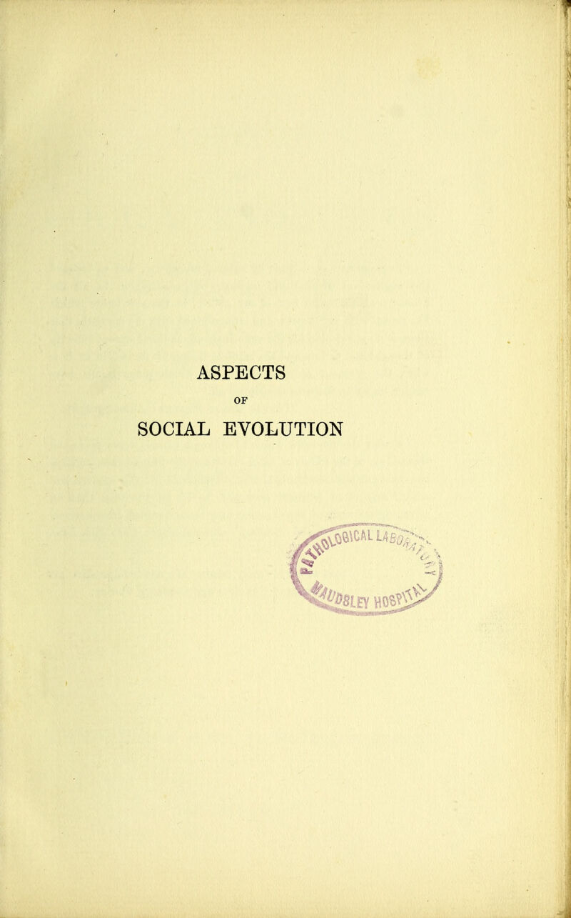 ASPECTS OF SOCIAL EVOLUTION