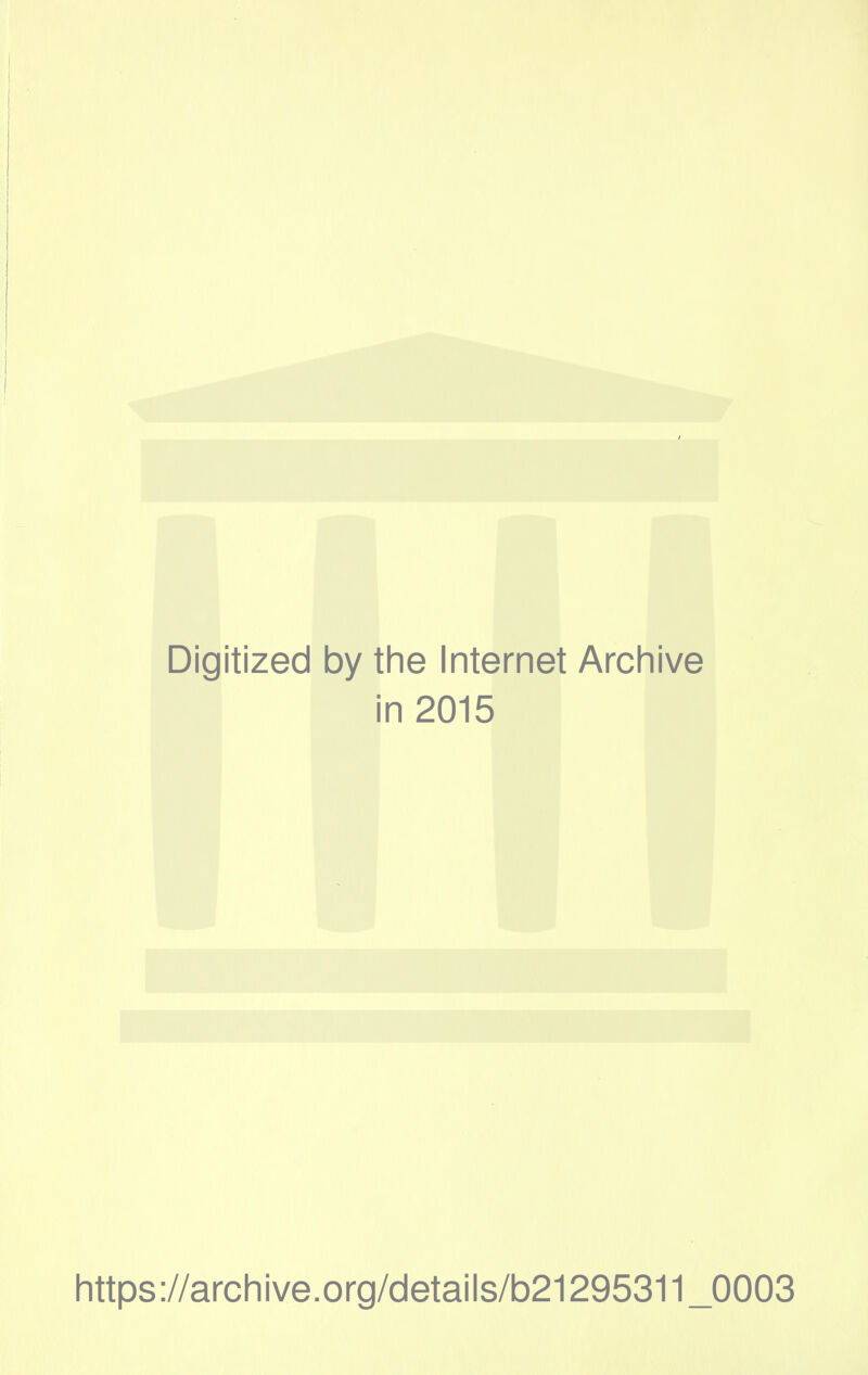 Digitized by the Internet Archive in 2015 https://archive.org/details/b21295311 _0003