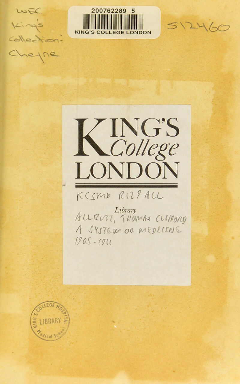 9 V-' ^ c'V; CVeAfN^ 20076228 9 5 KING S COLLEGE LONDON s\M6o KING’S College LONDON fCCiw (la? Ate Library ntll/2V?7, '[uwAfo Ct Wong A -flJ7Lw 0<f t*£s>tcu/C //os-rpu