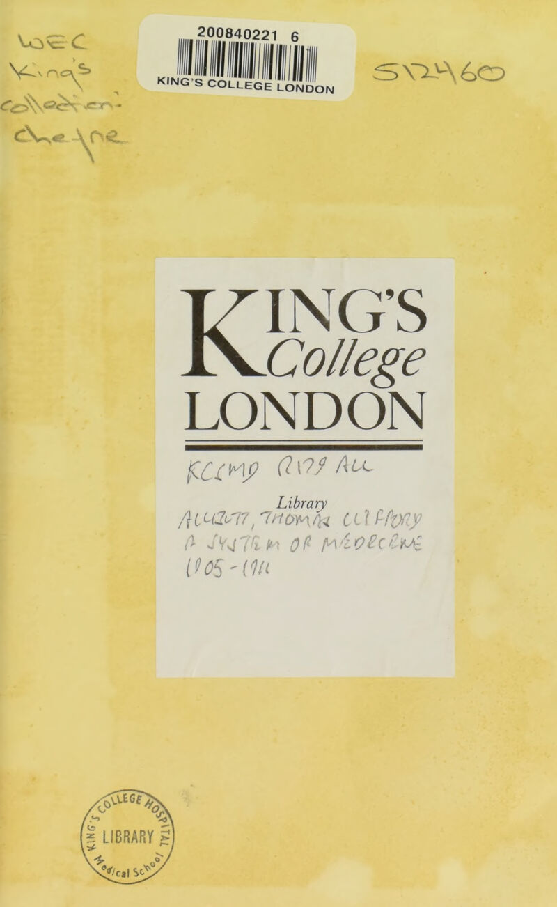 VO'ci C V--N 20084022 king s college LONDON S\'i>'\60 KING’S College LONDON Library f\Lta^'u,'iMO'fAaiCvny l^oS'dn