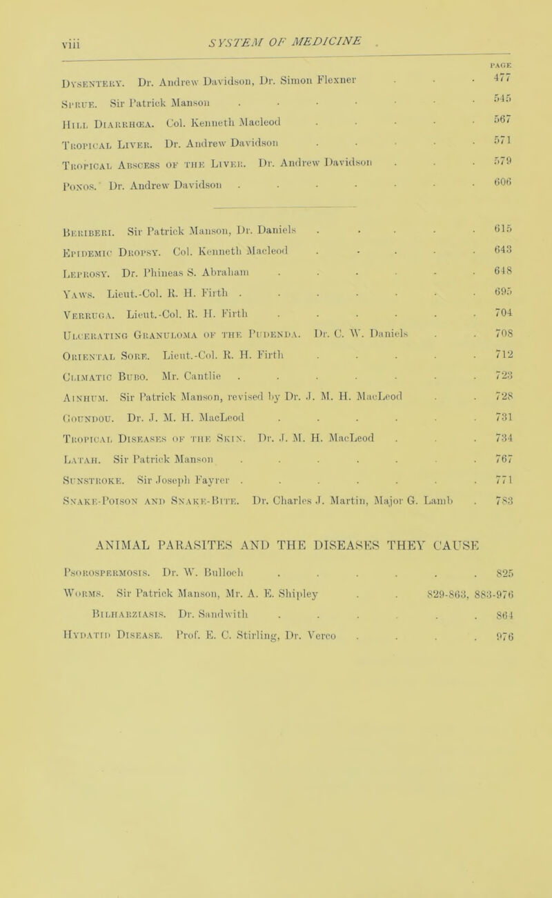 J)Y.sENTEiiY. Dr. Andrew Davidson, Dr. Simon I'lexner Si'UUE. Sir Patrick iNlanson . • ■ • 11II.I, Di.vniirUEA. Col. Kenneth .Macleod 'riiovicAi. Livei;. Dr. Andrew Davidson Tnot'iCAi. Auscess oe the Livei:. Dr. Andrew Davidson I’uxos. Dr. Andrew Davidson .... I‘AGF. 477 Olf) 567 571 579 606 llEUiBEiu. Sir Patrick .Manson, Dr. Daniels .... Ki'IDEMIC Di:oi*sy. Col. Kenneth Macleod .... LuruosY. Dr. Phineas S. Abralunn ..... Vaw.s. Lient.-Col. R. H. I'irth ...... VEnuUGA. Lient.-Gol. K. H. Firth ..... UI.CEIIATIXG Giianuloma OF THE PmENHA. Dr. C. W. Daniels OitiENTAL SoitK. Lieut.-Col. K. H. Firth .... Ci.i.MATic Bubo. Mr. Cantlie ...... A INHUM. Sir Patrick Manson, revised hy Dr. .1. M. H. MacLeod CouNnou. Dr. J. M. H. lUacLeod ..... Tuoi'iuai, Diseases of iiie Skin. Dr. .1. M. H. MacLeod Latah. Sir Patrick ]\Ianson ...... SuN.STBOKE. Sir .loseph Fayrer ...... Snake-Poison and Snake-Bui'E. Dr. Charles .1. Martin, Major G. Lanih 615 64.3 648 695 704 708 712 723 728 731 734 767 771 783 ANIMAL PARASITES AND THE DISEASES THEY CAUSE P.soiiosPERMOSis. Dr. W. Bulloch Worms. Sir Patrick Manson, Mr. A. E. Shipley Biuhabziasis. Dr. Sandwith 825 829-863, 883-976 864 IIVDATIO DISE.A.SE. Pi’of. E. C. .Stirling, Dr. Vereo 976