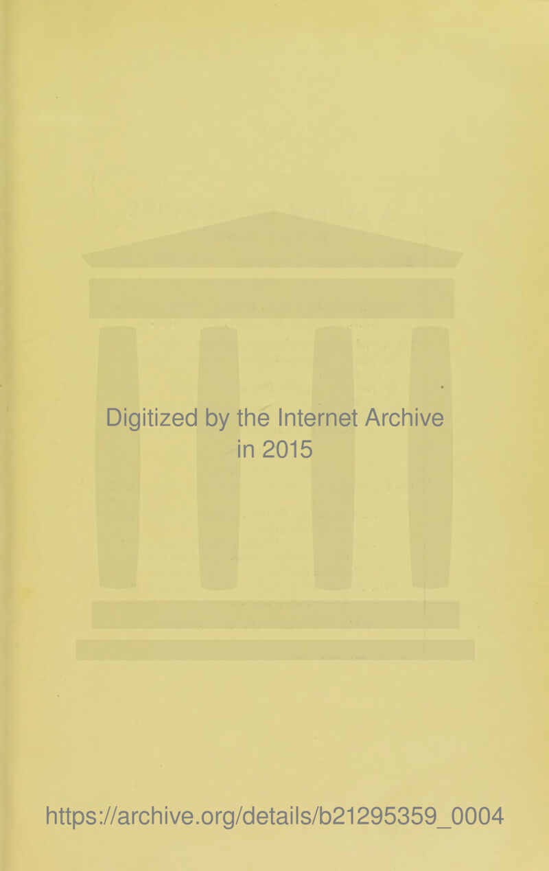 Digitized by the Internet Archive in 2015 https://archive.org/details/b21295359_0004