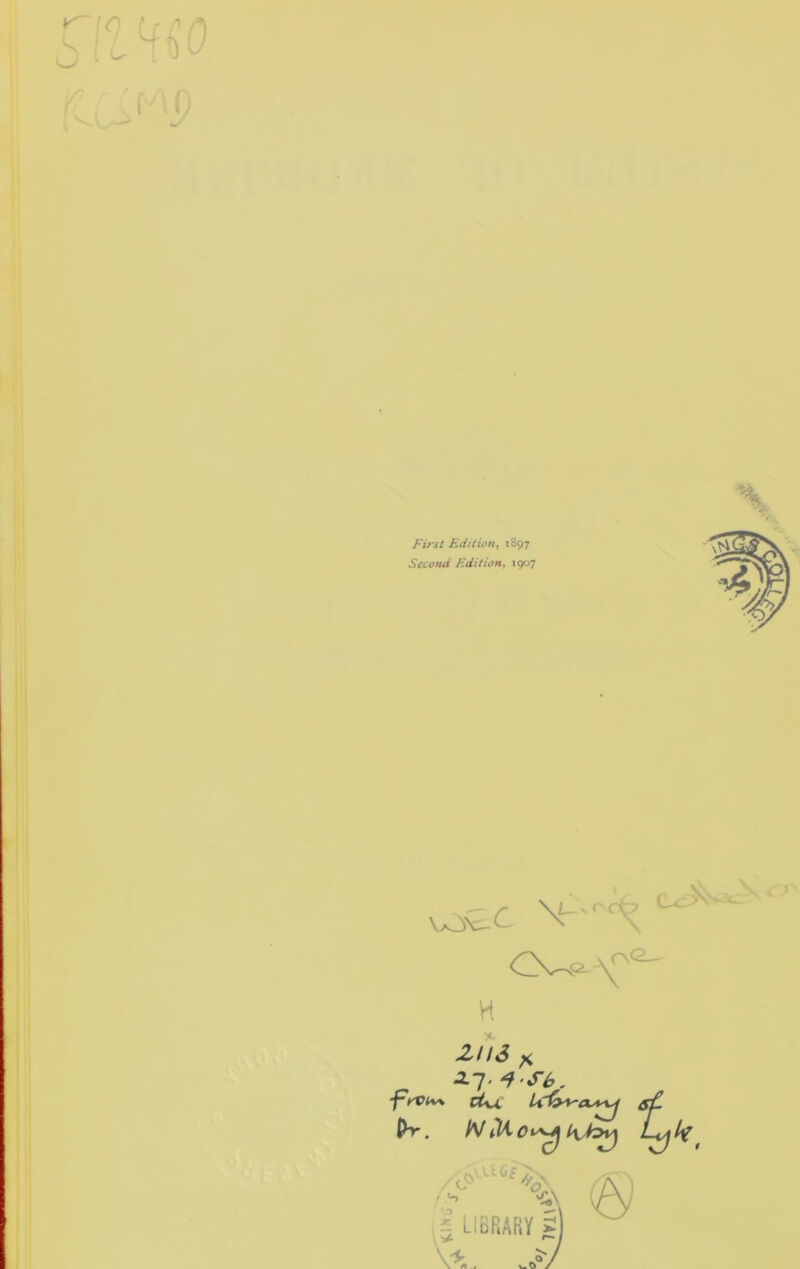 First Edition, 1897 Second Edition, 1907 H % zus ^ •2-7' yViv\ ct\x Lxfyi^i pTT. N Ml 0 '•-> ^^A.tG£ % i LIBRAKV »