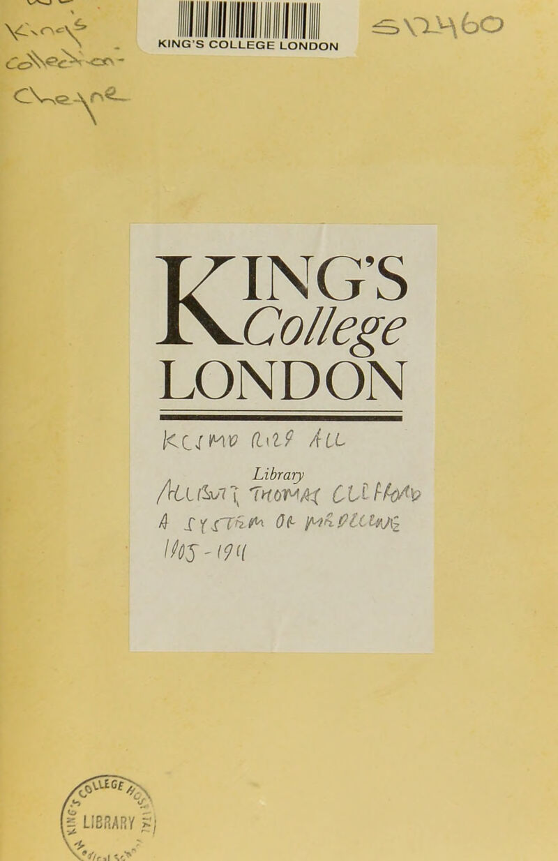 % 'Can. KING S COLLEGE LONDON CVe-\r>L \ KING’S College LONDON l< UMV (l\l9 Ait Library /[U\l\A\ 'THOWA'l CLU-fa^? 4 SYSOf- fit lyjfz iiss-mi