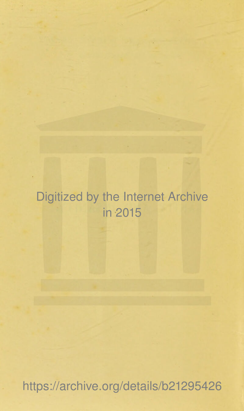 Digitized by the Internet Archive in 2015 https://archive.org/details/b21295426