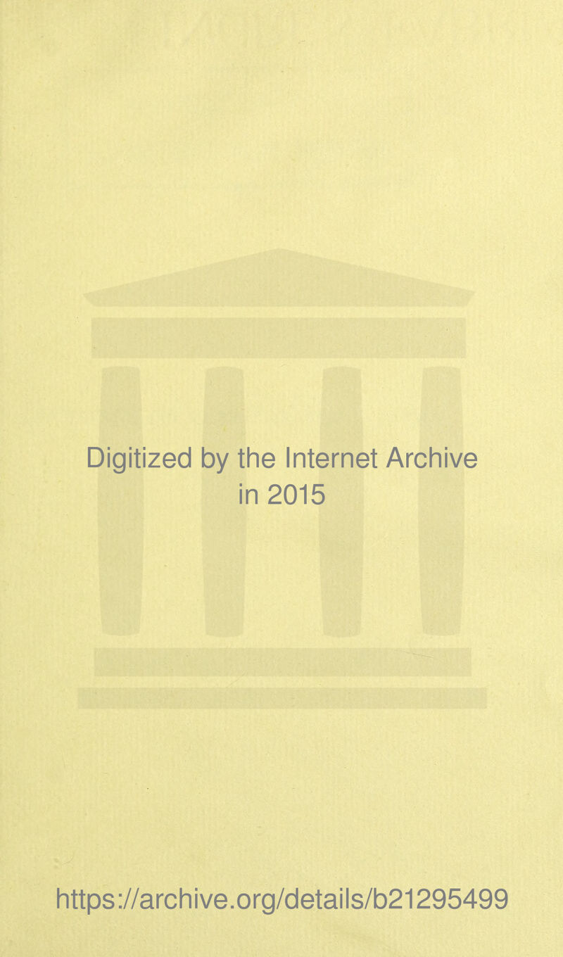 Digitized by the Internet Archive in 2015 https://archive.org/details/b21295499