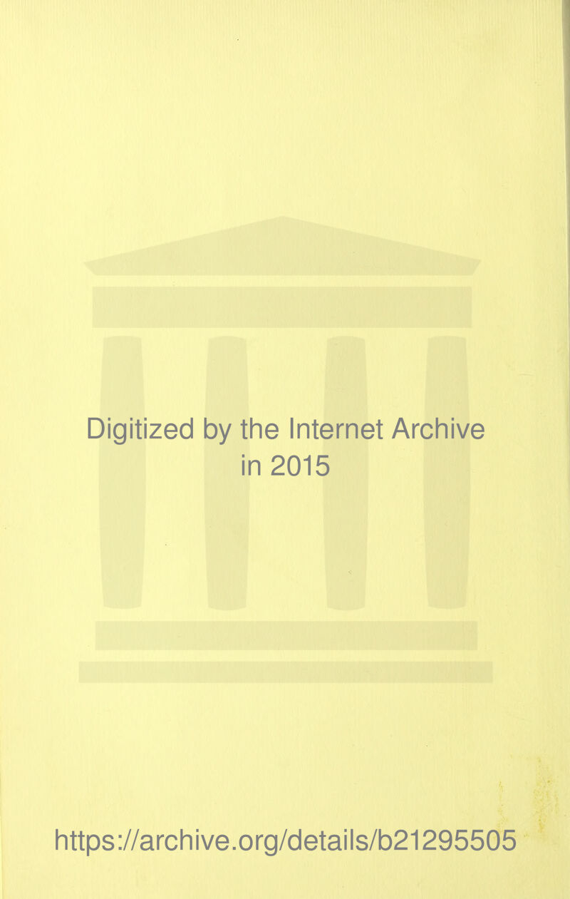 Digitized by the Internet Archive in 2015 Iittps://arcliive.org/details/b21295505