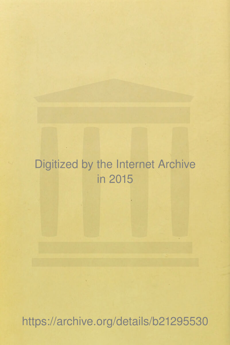 Digitized by the Internet Archive in 2015 https://archive.org/details/b21295530