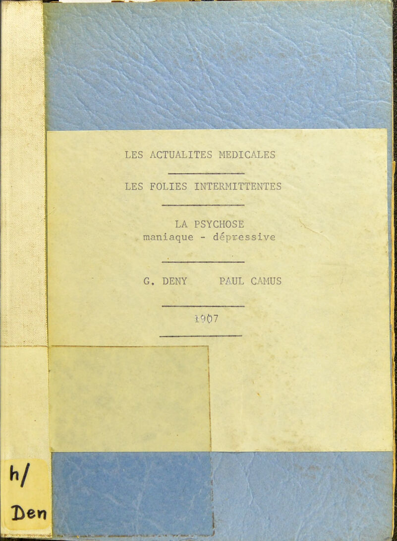 LES FOLIES INTERMITTENTES LA PSYCHOSE maniaque - dépressive G. DENY PAUL CMUS 1907 i